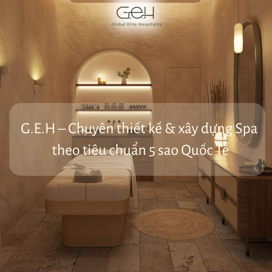 G.E.H – Chuyên thiết kế Và xây dựng Spa theo tiêu chuẩn 5 sao
